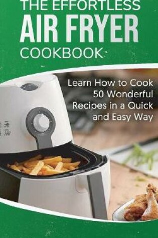 Cover of The Effortless Air Fryer Cookbook