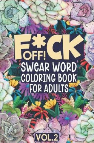 Cover of F*ck Off! Swear Word Coloring Book for Adults