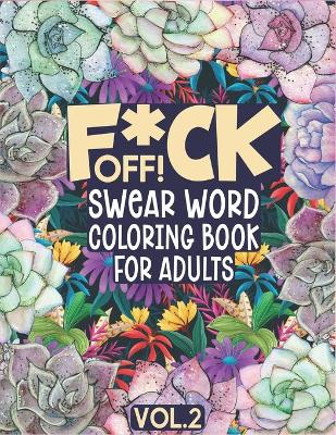 Cover of F*ck Off! Swear Word Coloring Book for Adults