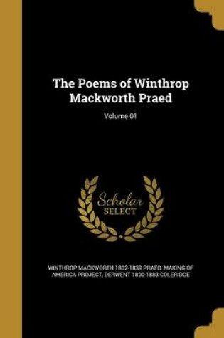 Cover of The Poems of Winthrop Mackworth Praed; Volume 01