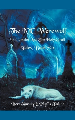 Cover of The NYC Werewolf In Camelot And The Holy Grail Tales, Book Six