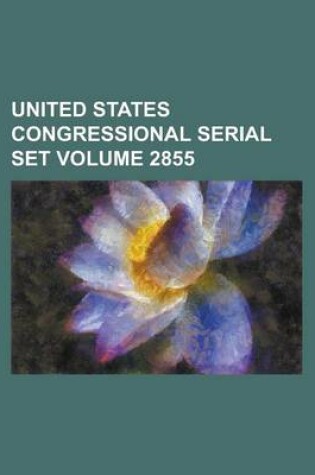 Cover of United States Congressional Serial Set Volume 2855