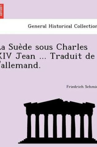 Cover of La Sue de Sous Charles XIV Jean ... Traduit de L'Allemand.