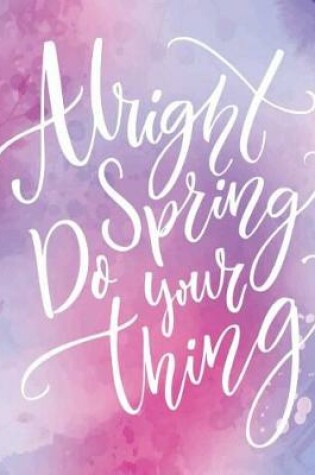 Cover of Alright Spring Do Your Thing