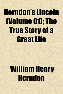 Book cover for Herndon's Lincoln (Volume 01); The True Story of a Great Life