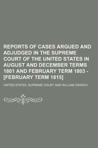 Cover of Reports of Cases Argued and Adjudged in the Supreme Court of the United States in August and December Terms 1801 and February Term 1803 - [February Term 1815] (Volume 9)