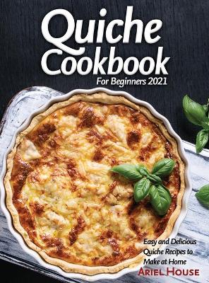 Cover of Quiche Cookbook For Beginners 2021