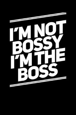 Book cover for I'm Not Bossy I'm The Boss