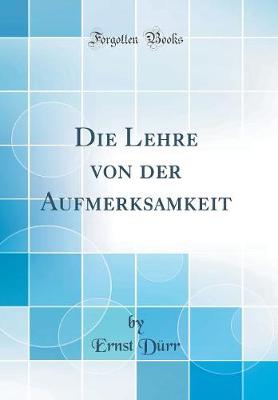 Book cover for Die Lehre Von Der Aufmerksamkeit (Classic Reprint)