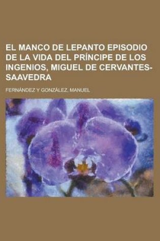 Cover of El Manco de Lepanto Episodio de La Vida del Principe de Los Ingenios, Miguel de Cervantes-Saavedra