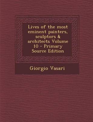 Book cover for Lives of the Most Eminent Painters, Sculptors & Architects Volume 10 - Primary Source Edition