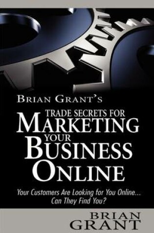 Cover of Brian's Grant's Trade Secrets for Marketing Your Business Online