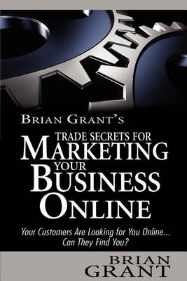 Book cover for Brian's Grant's Trade Secrets for Marketing Your Business Online