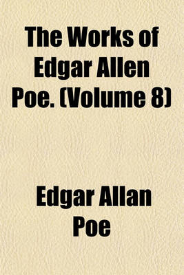 Book cover for The Works of Edgar Allen Poe. (Volume 8)