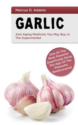 Book cover for Garlic - Anti-Aging Medicine You May Buy in the Supermarket