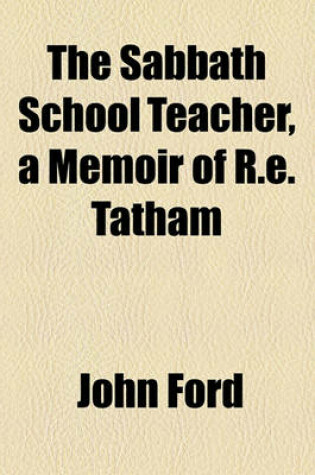 Cover of The Sabbath School Teacher, a Memoir of R.E. Tatham