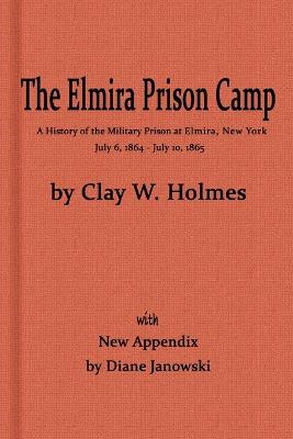 Book cover for The Elmira Prison Camp, a History of the Military Prison at Elmira, NY July 6, 1864 - July 10, 1865 with New Appendix