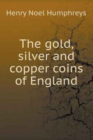 Cover of The gold, silver and copper coins of England