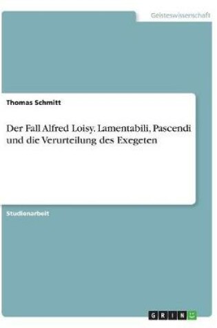 Cover of Der Fall Alfred Loisy. Lamentabili, Pascendi und die Verurteilung des Exegeten