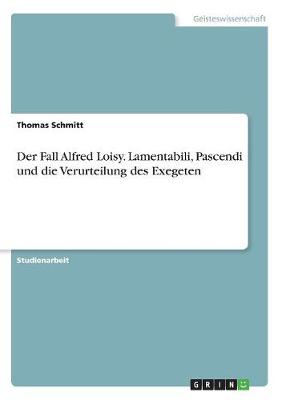 Book cover for Der Fall Alfred Loisy. Lamentabili, Pascendi und die Verurteilung des Exegeten