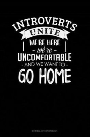 Cover of Introverts Unite We`re Here We're Uncomfortable and We Want to Go Home