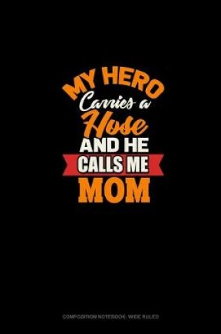 Cover of My Hero Carries A Hose And He Calls Me Mom