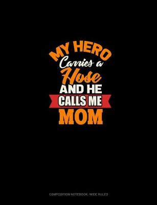 Cover of My Hero Carries A Hose And He Calls Me Mom