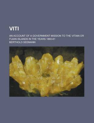 Book cover for Viti; An Account of a Government Mission to the Vitian or Fijian Islands in the Years 1860-61