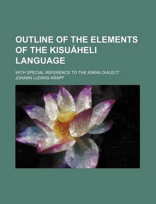 Book cover for Outline of the Elements of the Kisuaheli Language; With Special Reference to the Kinika Dialect