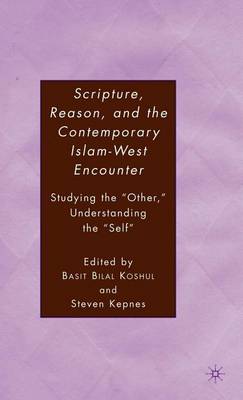 Book cover for Scripture, Reason, and the Contemporary Islam-West Encounter: Studying the "Other," Understanding the "Self"