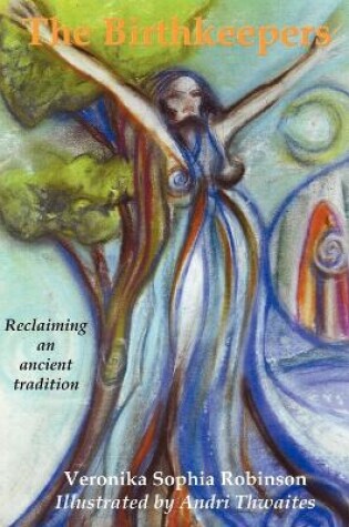 Cover of The Birthkeepers ~ Reclaiming an Ancient Tradition