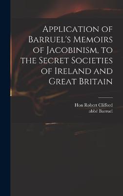 Book cover for Application of Barruel's Memoirs of Jacobinism, to the Secret Societies of Ireland and Great Britain