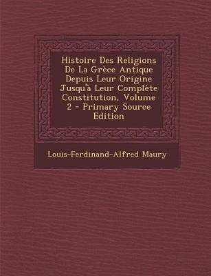 Book cover for Histoire Des Religions de La Grece Antique Depuis Leur Origine Jusqu'a Leur Complete Constitution, Volume 2