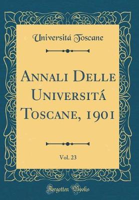 Book cover for Annali Delle Universita Toscane, 1901, Vol. 23 (Classic Reprint)