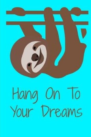 Cover of Hang On To Your Dreams Sloth Journal Notebook