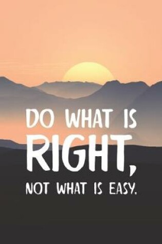 Cover of Do What Is Right Not What Is Easy