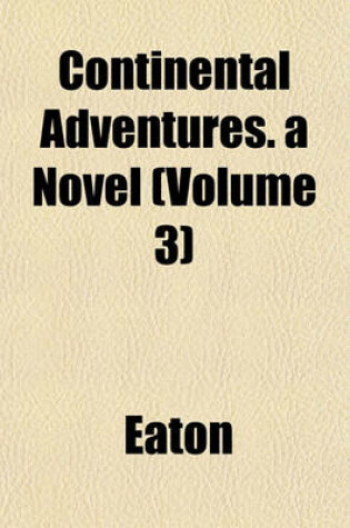 Cover of Continental Adventures. a Novel (Volume 3)