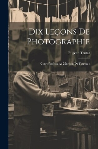 Cover of Dix Leçons De Photographie