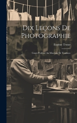 Book cover for Dix Leçons De Photographie