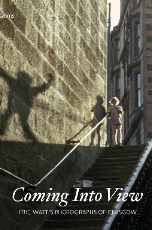 Cover of Coming Into View: Eric Watt's Photographs of Glasgow