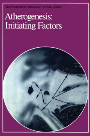 Cover of Ciba Foundation Symposium 12 – Atherogenesis – Initiating Factors