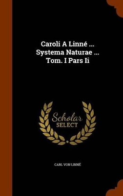 Book cover for Caroli a Linne ... Systema Naturae ... Tom. I Pars II