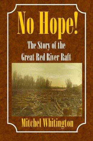 Cover of No Hope! the Story of the Great Red River Raft