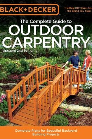 Cover of Black & Decker the Complete Guide to Outdoor Carpentry, Updated 2nd Edition