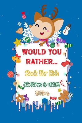 Book cover for Would You Rather Books For kids Christmas & Winter Edition