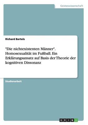 Book cover for Die nichtexistenten Männer. Homosexualität im Fußball. Ein Erklärungsansatz auf Basis der Theorie der kognitiven Dissonanz