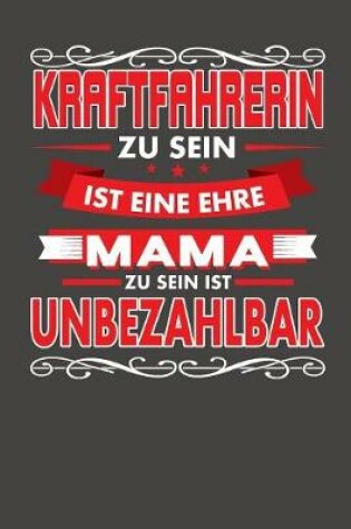 Cover of Kraftfahrerin Zu Sein Ist Eine Ehre - Mama Zu Sein Ist Unbezahlbar