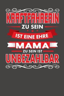 Cover of Kraftfahrerin Zu Sein Ist Eine Ehre - Mama Zu Sein Ist Unbezahlbar