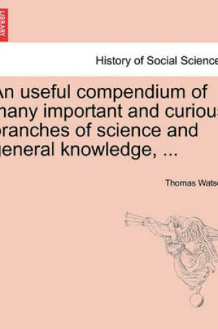 Cover of An Useful Compendium of Many Important and Curious Branches of Science and General Knowledge, ...