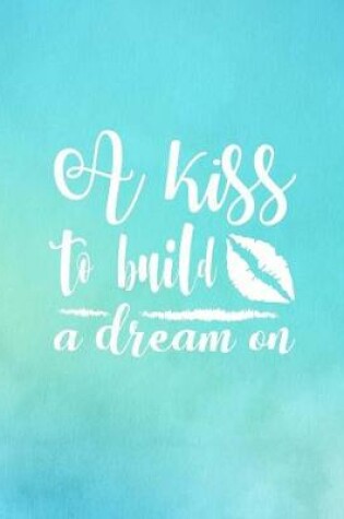 Cover of A Kiss to Build a Dream On